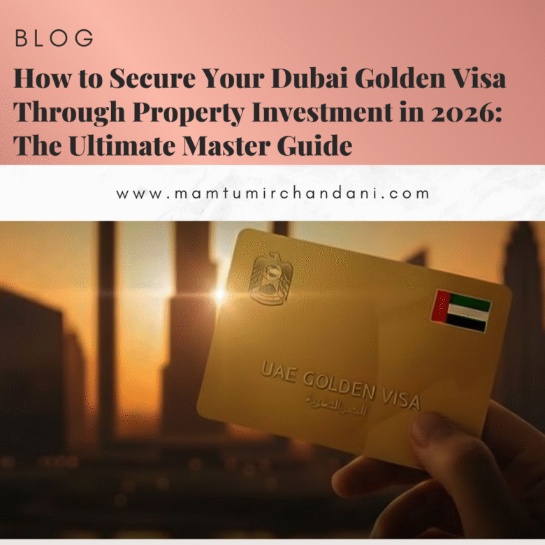 How to Secure Your Dubai Golden Visa Through Property Investment in 2026: The Ultimate Master Guide